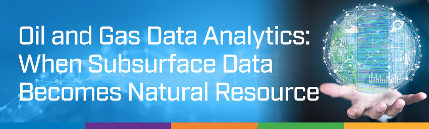 Oil and Gas Data Analytics - Subsurface Data Becomes Natrual Resource