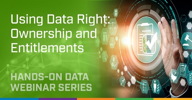 Using Data Right: Ownership and Entitlements Hands-On Data Series